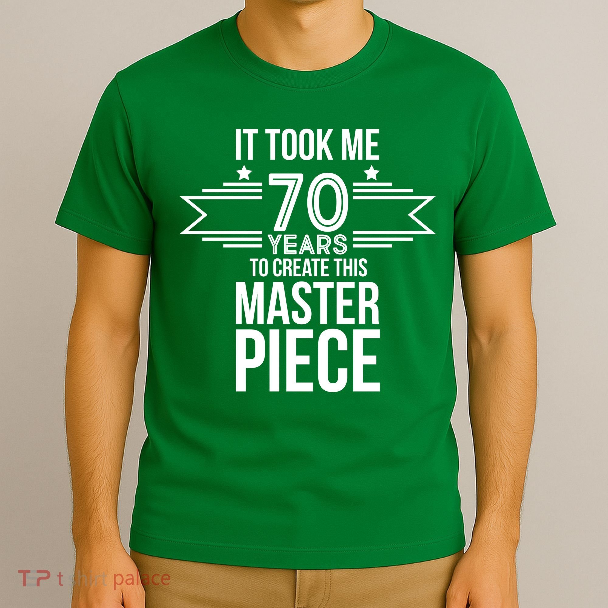 It Took Me 70 Years To Create This Masterpiece 70th Birthday T-Shirt