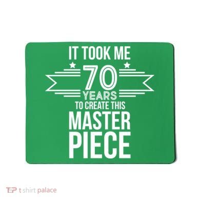 It Took Me 70 Years To Create This Masterpiece 70th Birthday Mousepad