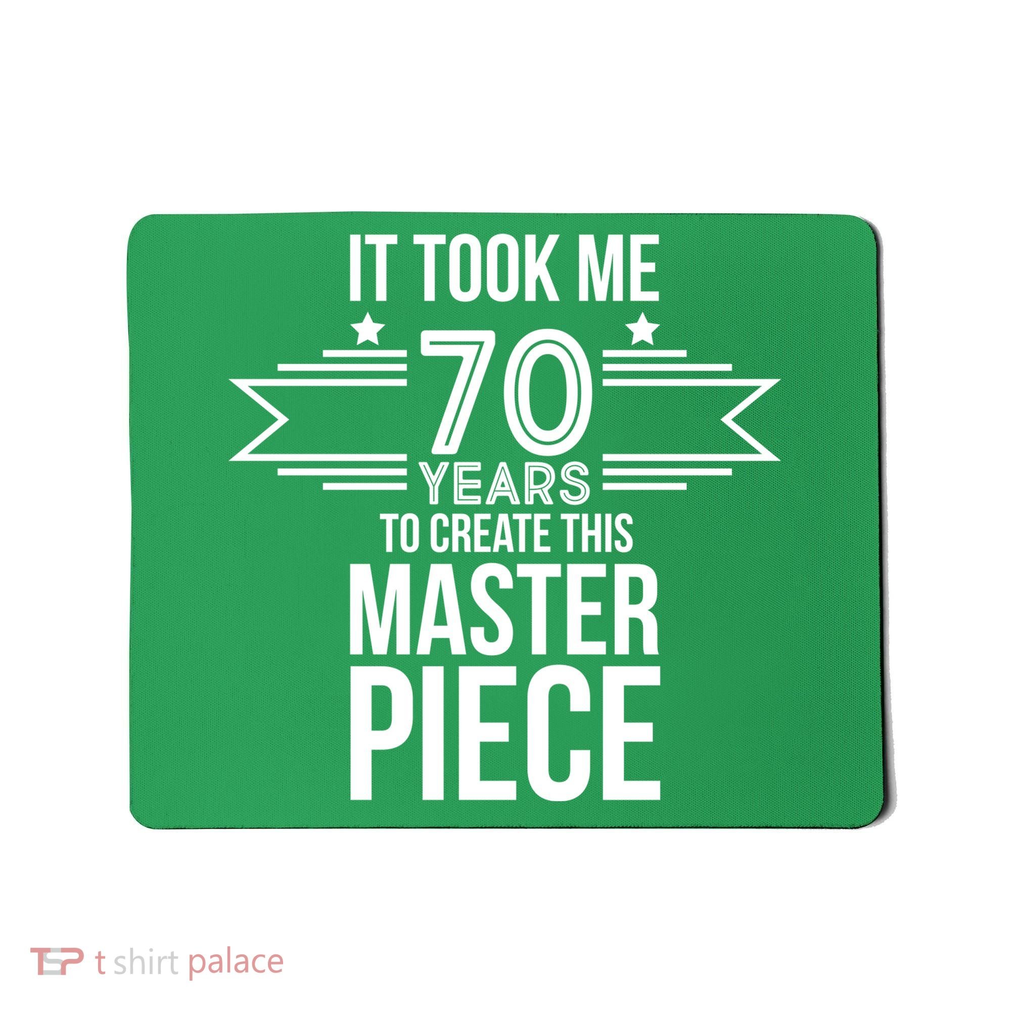 It Took Me 70 Years To Create This Masterpiece 70th Birthday Mousepad