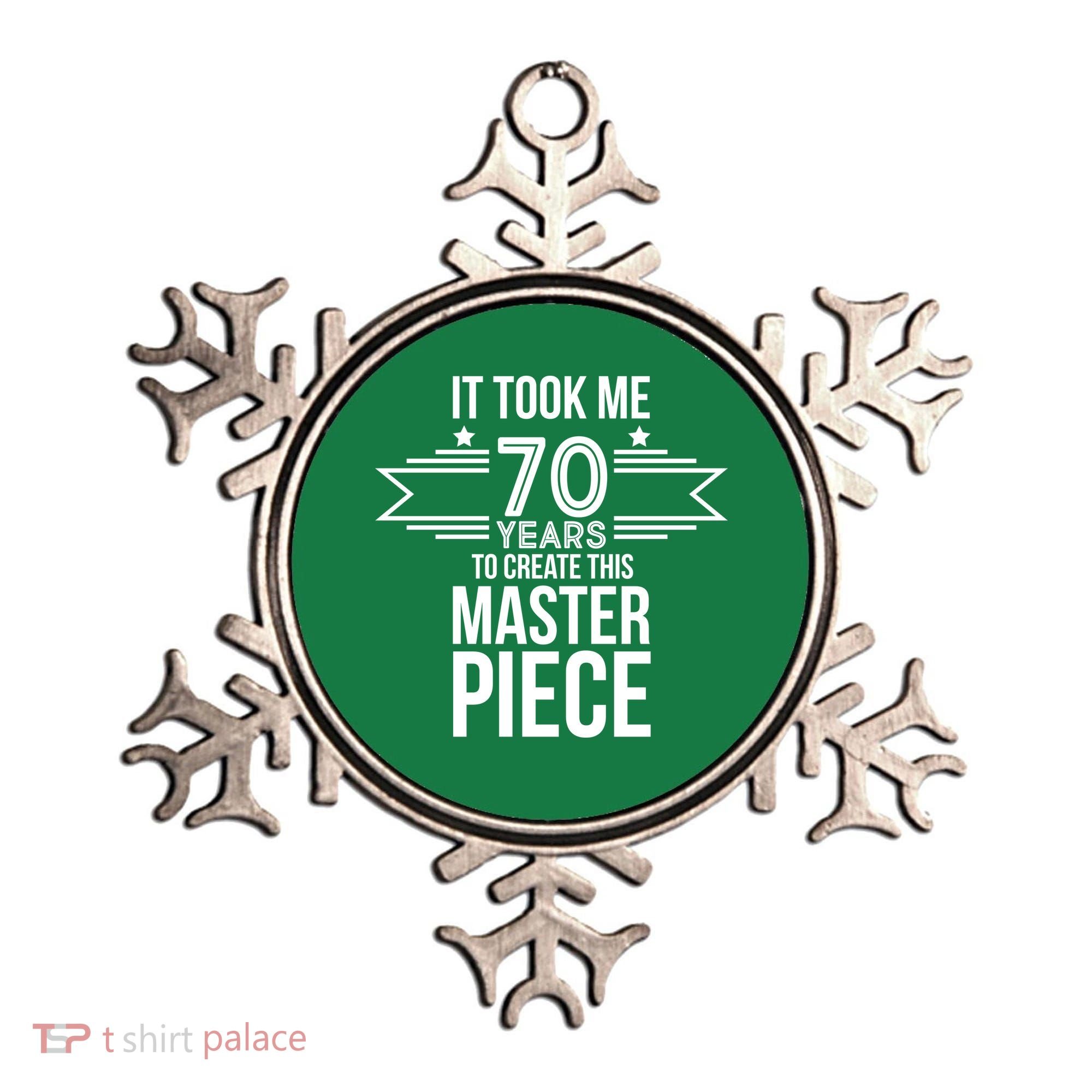 It Took Me 70 Years To Create This Masterpiece 70th Birthday Ornament