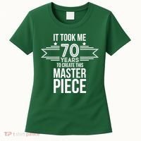 It Took Me 70 Years To Create This Masterpiece 70th Birthday Women's T-Shirt thumb 0