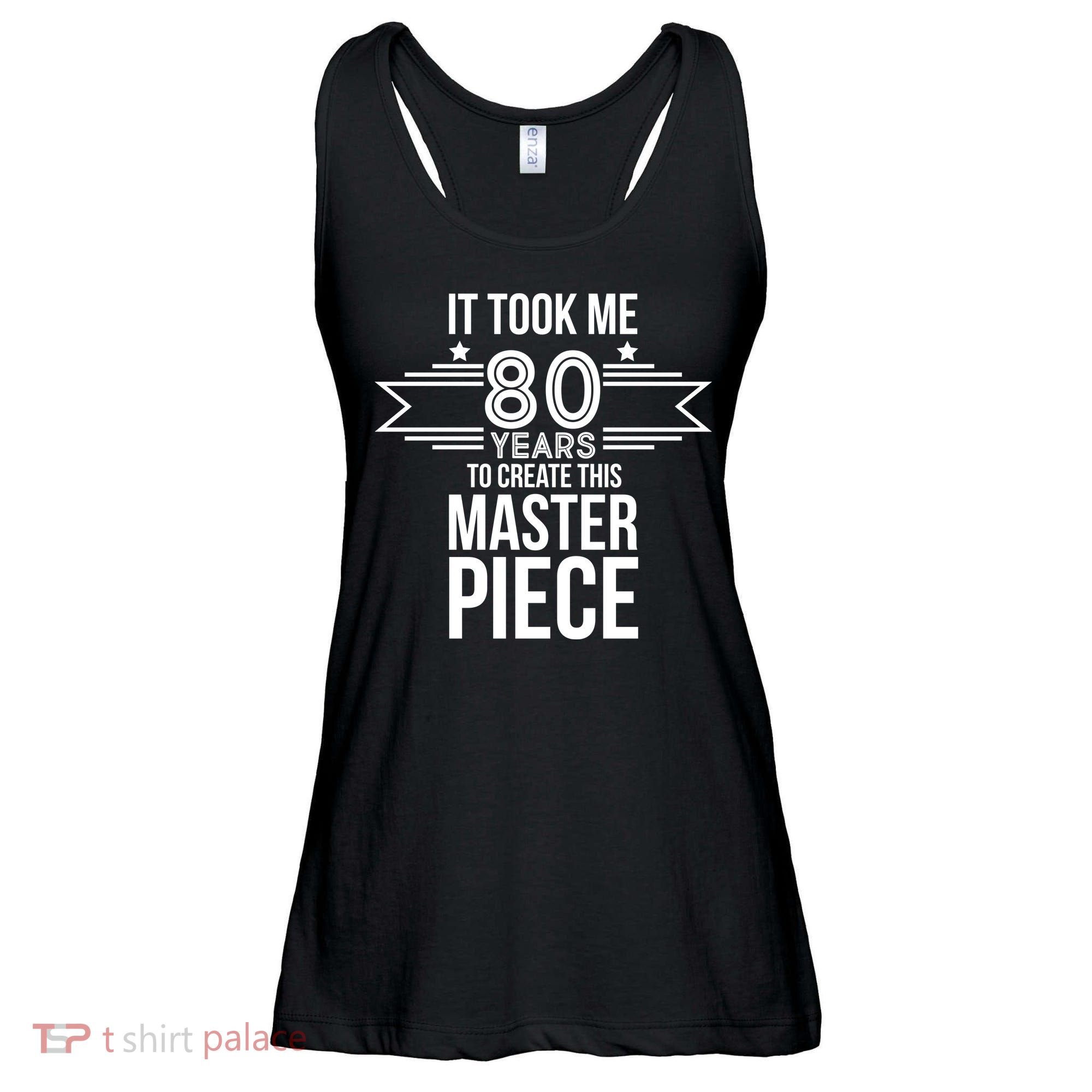 It Took Me 80 Years To Create This Masterpiece 80th Birthday Ladies Essential Flowy Tank