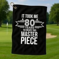 It Took Me 80 Years To Create This Masterpiece 80th Birthday Golf Towel thumb 1