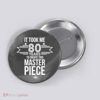 It Took Me 80 Years To Create This Masterpiece 80th Birthday Button thumb 0