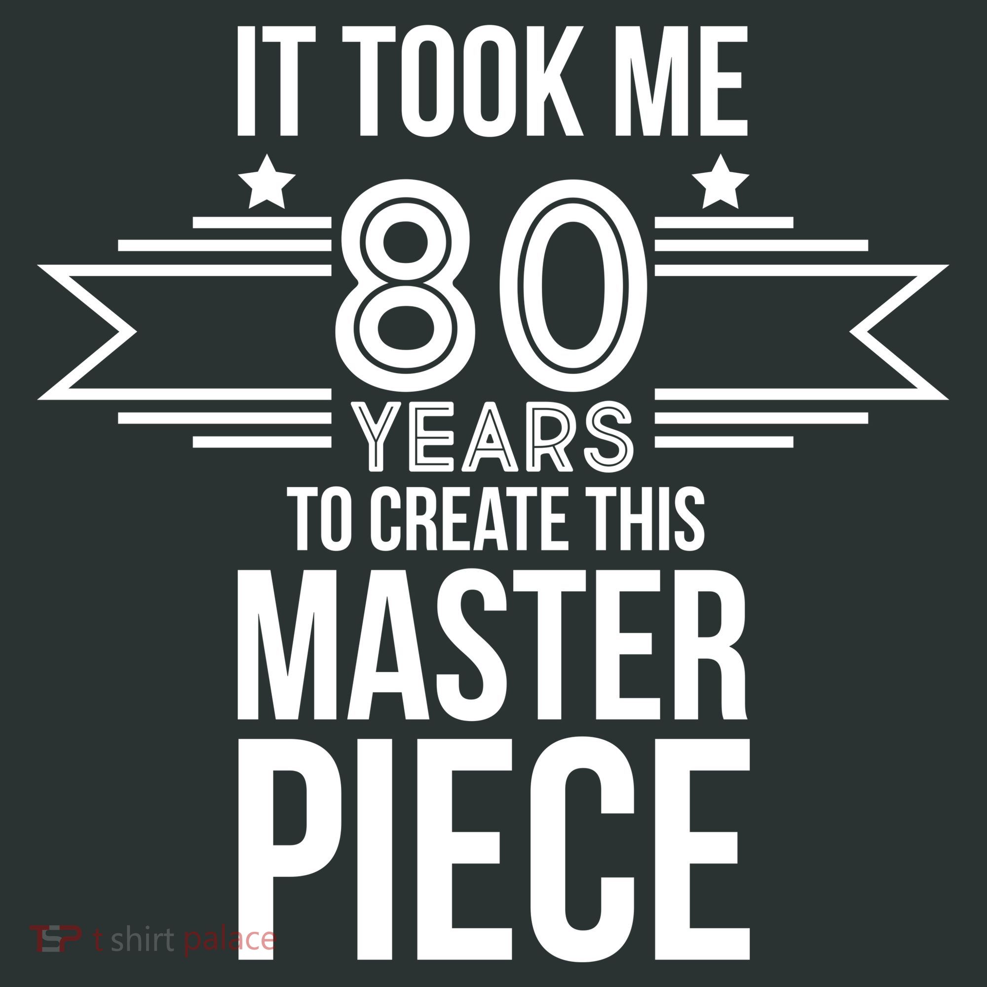 It Took Me 80 Years To Create This Masterpiece 80th Birthday Button