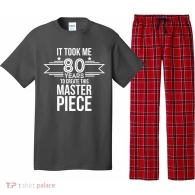 It Took Me 80 Years To Create This Masterpiece 80th Birthday Pajama Set