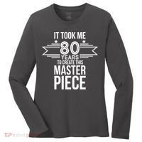 It Took Me 80 Years To Create This Masterpiece 80th Birthday Women's Long Sleeve Shirt thumb 0