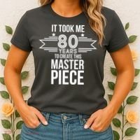It Took Me 80 Years To Create This Masterpiece 80th Birthday Women's T-Shirt thumb 2