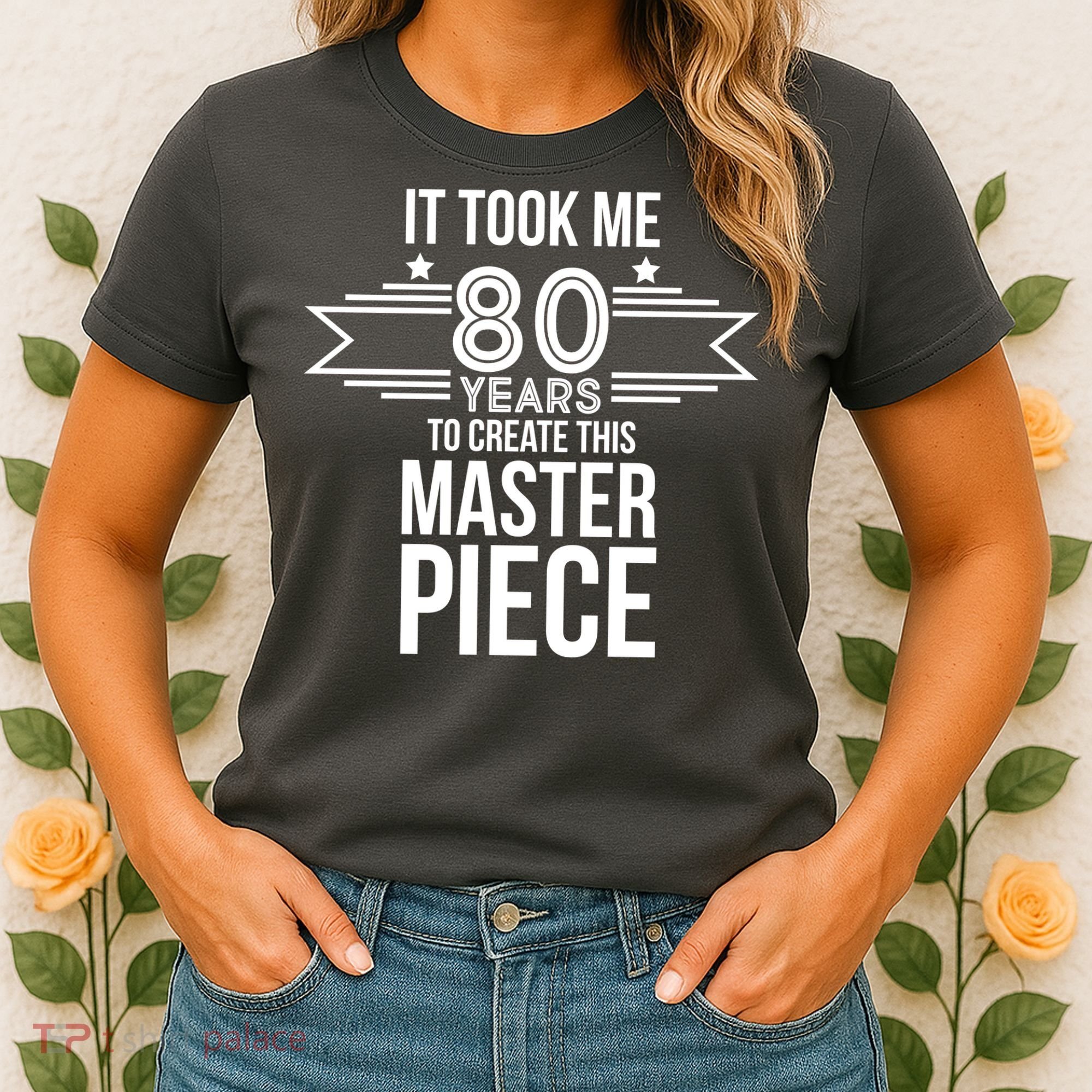 It Took Me 80 Years To Create This Masterpiece 80th Birthday Women's T-Shirt