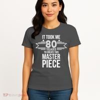 It Took Me 80 Years To Create This Masterpiece 80th Birthday Women's T-Shirt thumb 4