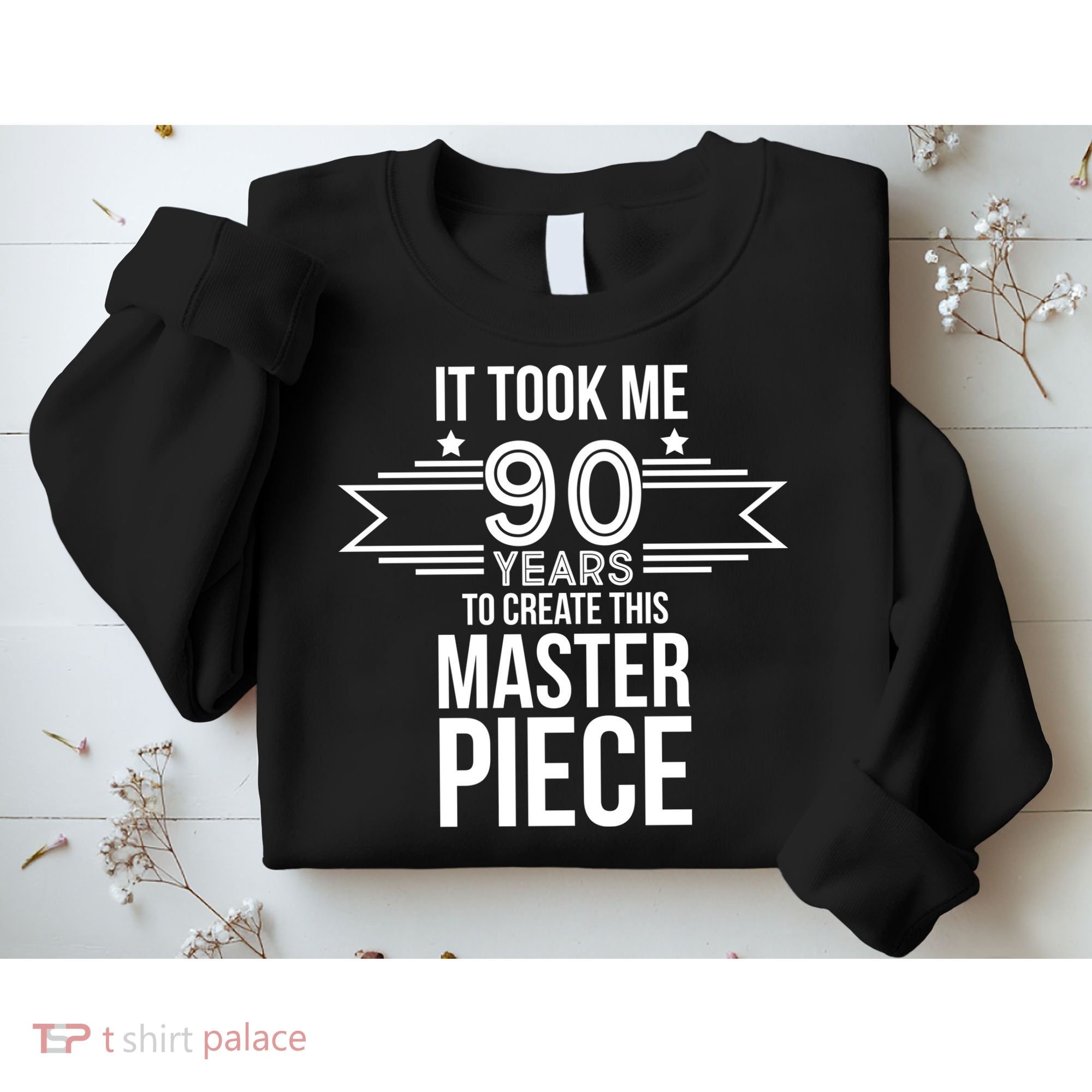 It Took Me 90 Years To Create This Masterpiece 90th Birthday Sweatshirt