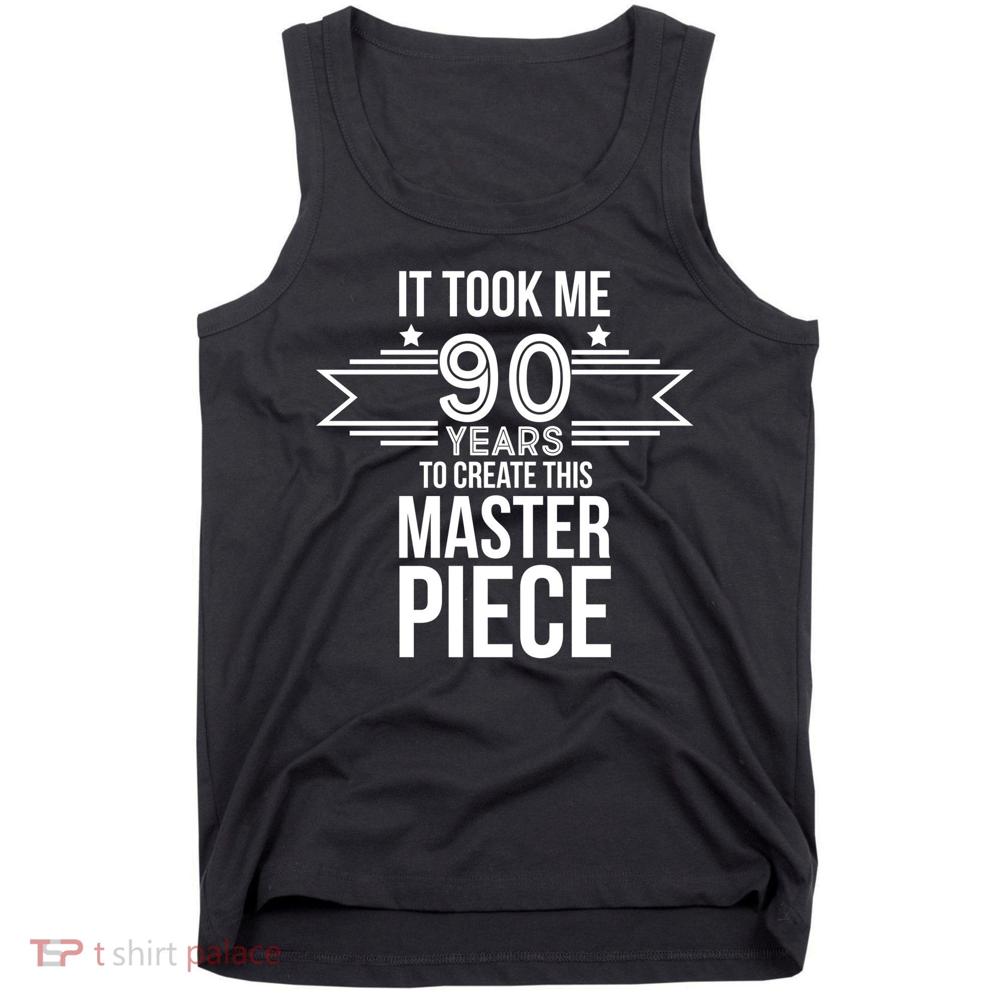 It Took Me 90 Years To Create This Masterpiece 90th Birthday Tank Top