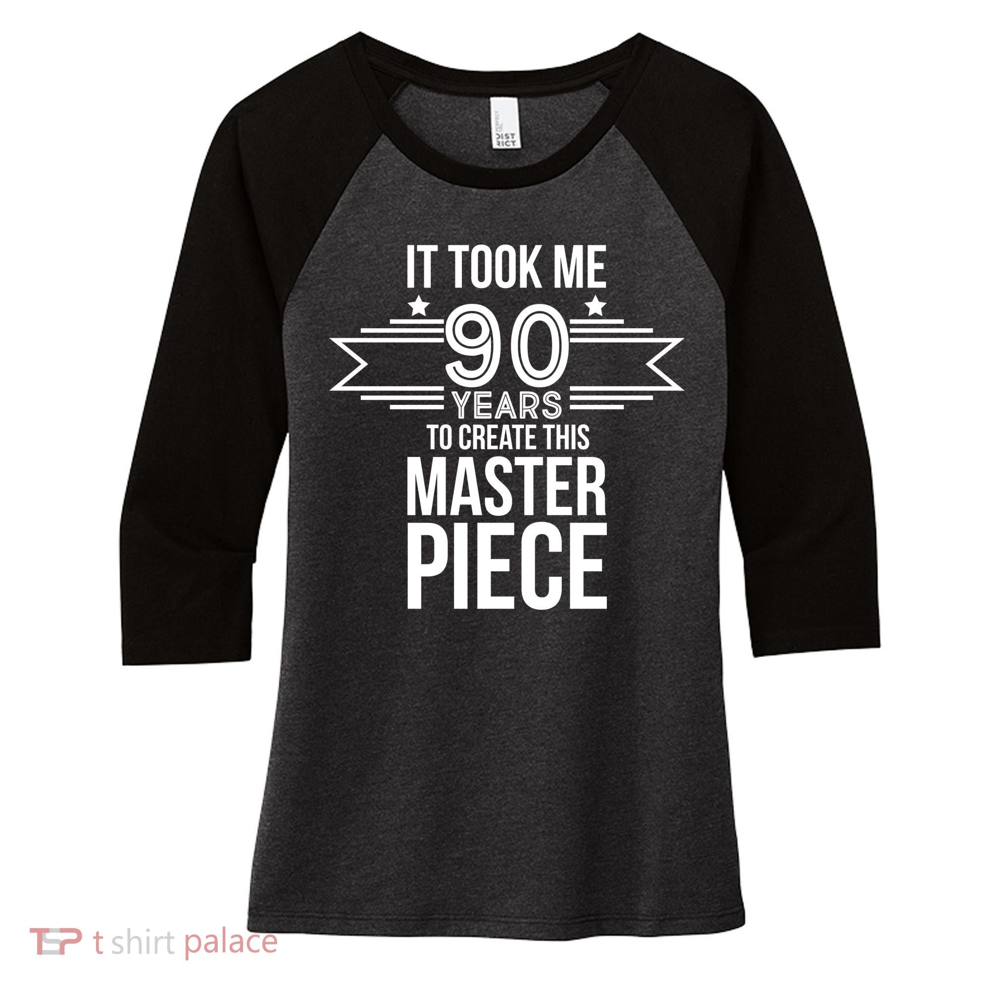 It Took Me 90 Years To Create This Masterpiece 90th Birthday Women's Tri-Blend 3/4-Sleeve Raglan Shirt