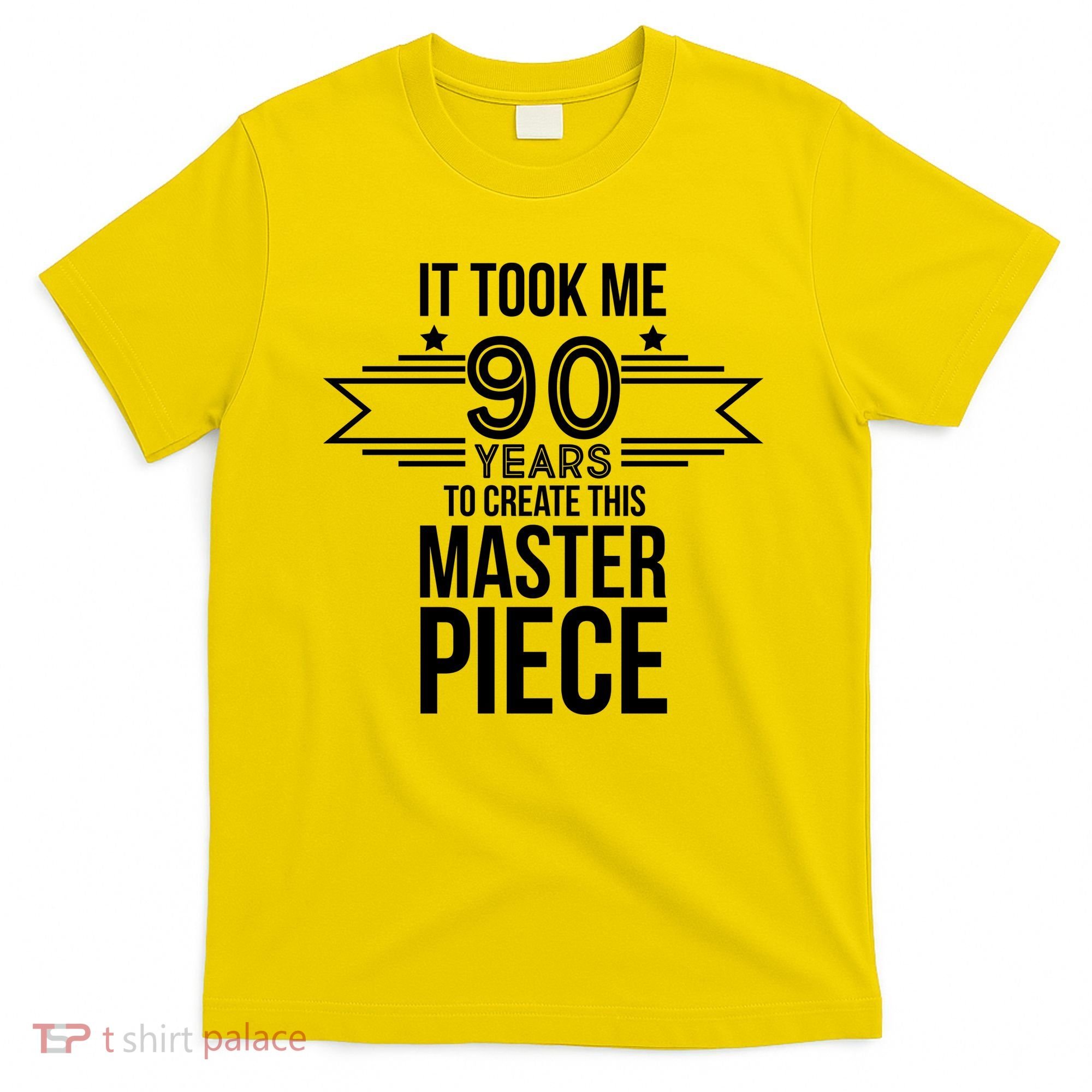 It Took Me 90 Years To Create This Masterpiece 90th Birthday T-Shirt