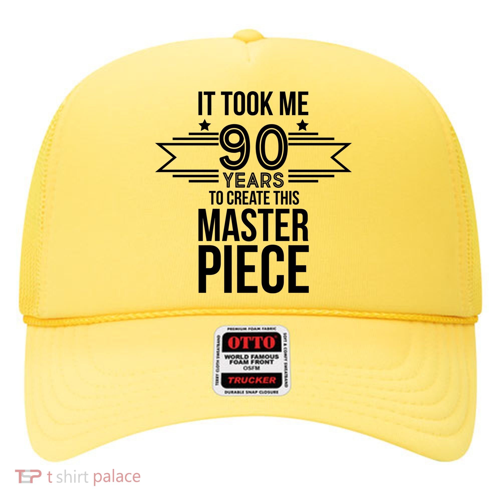 It Took Me 90 Years To Create This Masterpiece 90th Birthday Hat