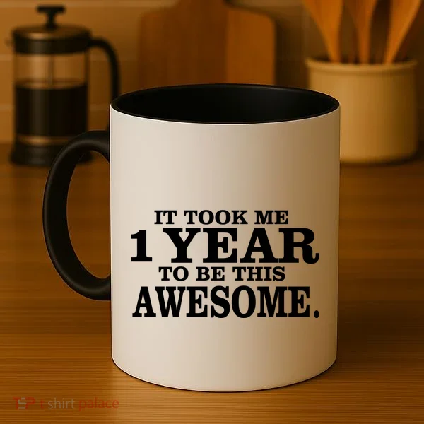 It Took One Year To Be This Awesome Coffee Mug