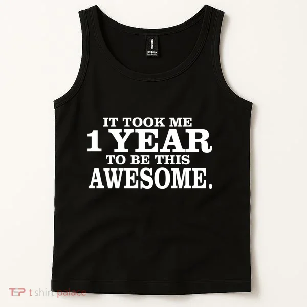It Took One Year To Be This Awesome Tank Top