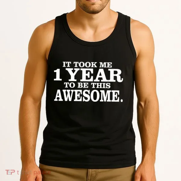 It Took One Year To Be This Awesome Tank Top