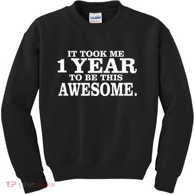 It Took One Year To Be This Awesome Kids Sweatshirt