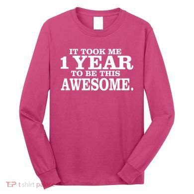 It Took One Year To Be This Awesome Long Sleeve Shirt