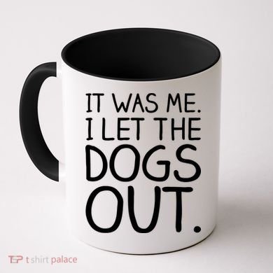 It Was Me I Let The Dogs Out Funny Hilarious Coffee Mug