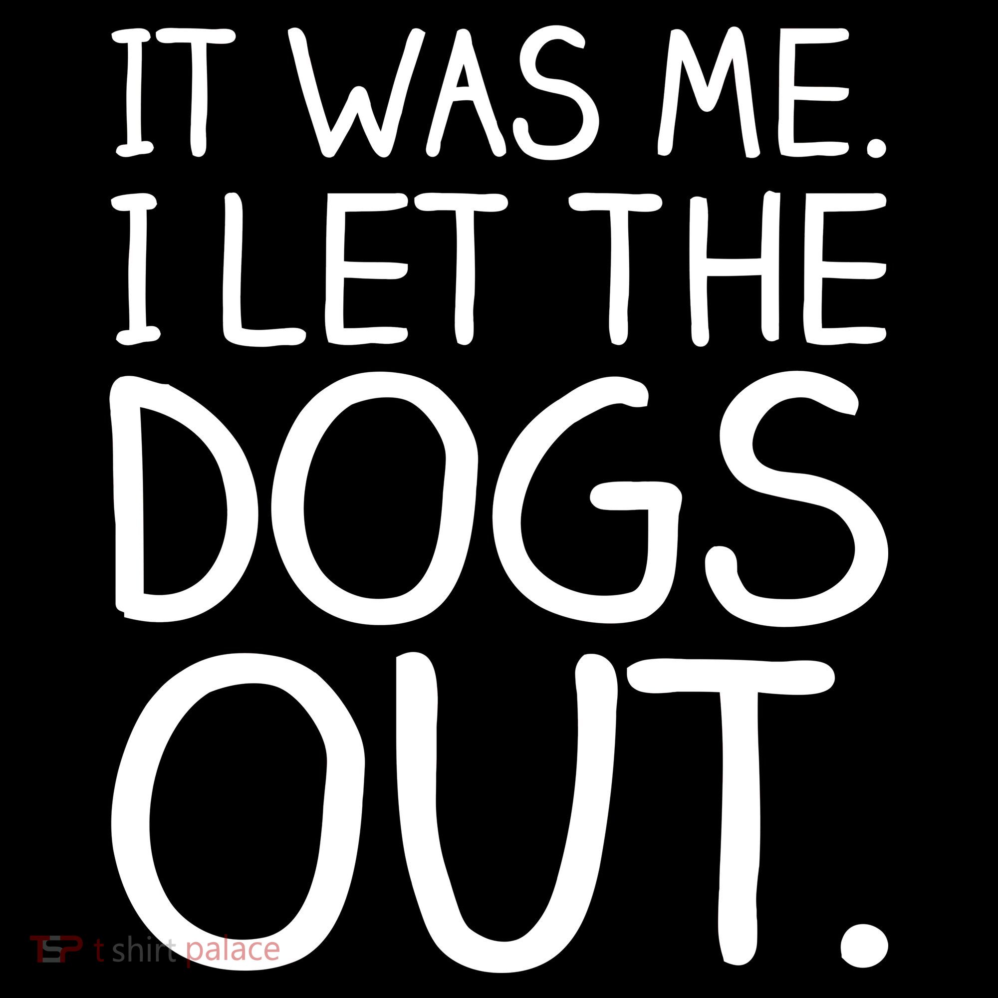 It Was Me I Let The Dogs Out Funny Hilarious Women's Hoodie