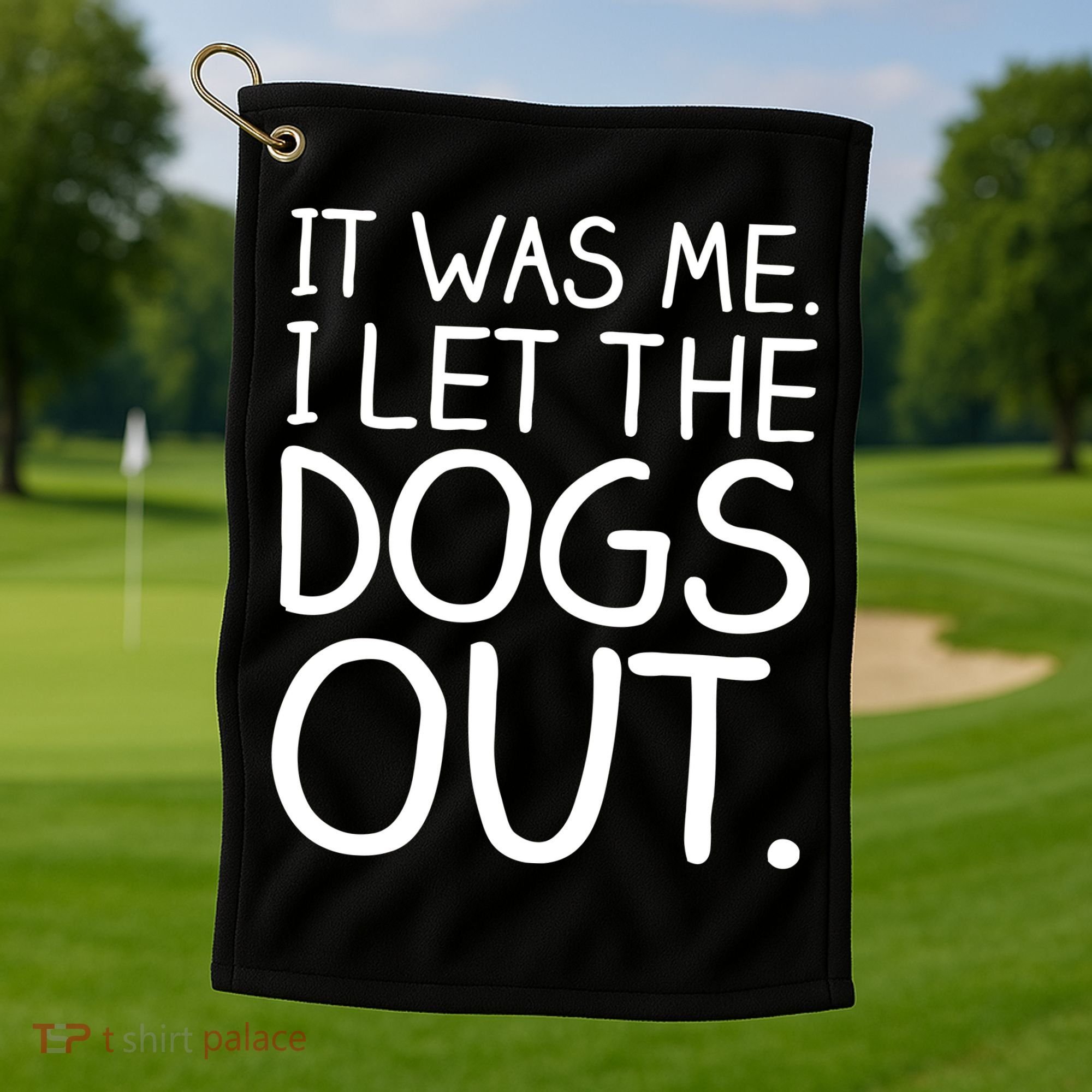 It Was Me I Let The Dogs Out Funny Hilarious Golf Towel