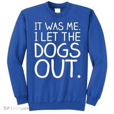 It Was Me I Let The Dogs Out Funny Hilarious Sweatshirt