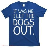 It Was Me I Let The Dogs Out Funny Hilarious T-Shirt thumb 0