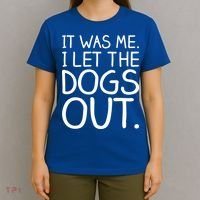 It Was Me I Let The Dogs Out Funny Hilarious T-Shirt thumb 4