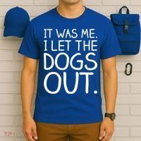 It Was Me I Let The Dogs Out Funny Hilarious T-Shirt thumb 6