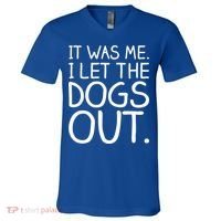 It Was Me I Let The Dogs Out Funny Hilarious V-Neck T-Shirt thumb 0