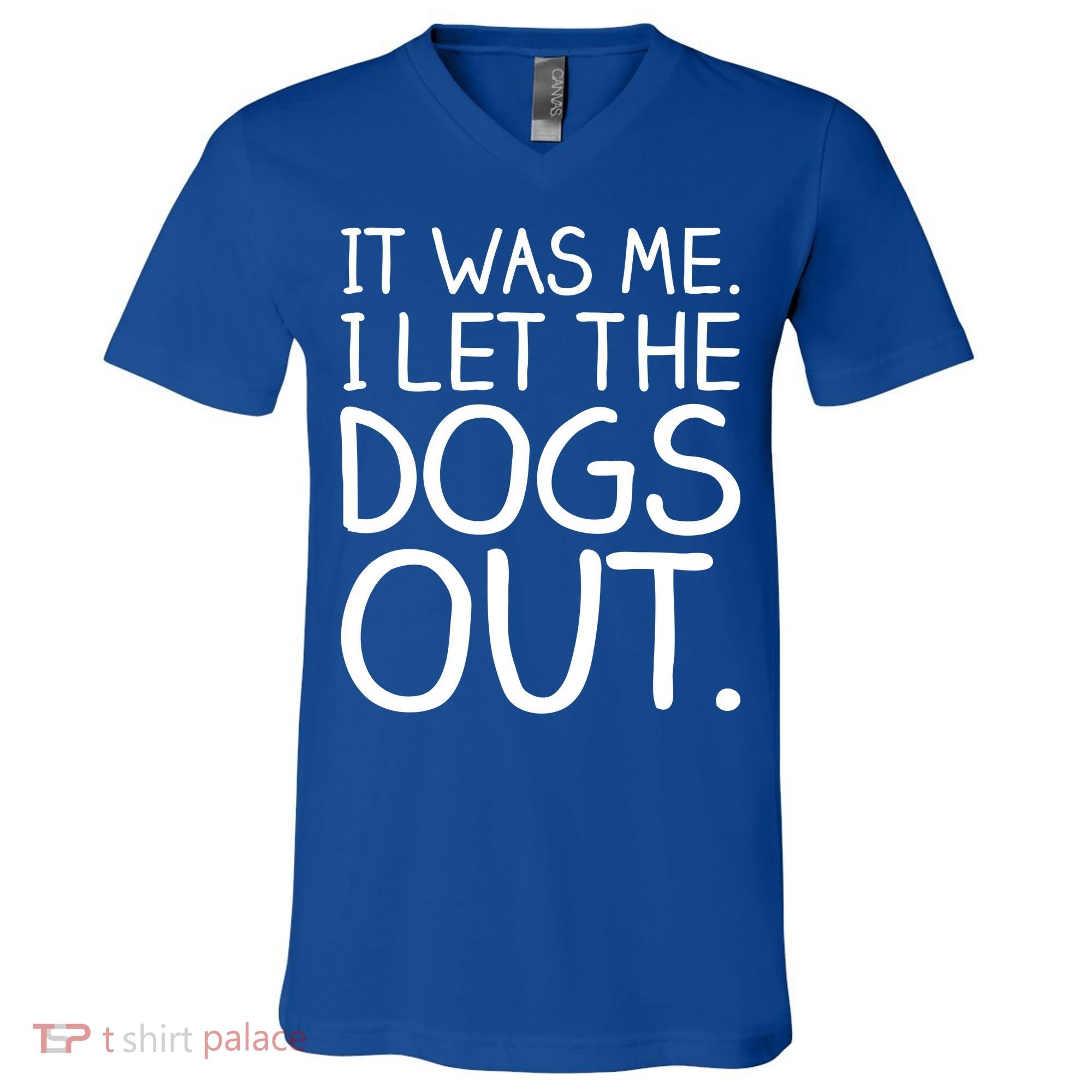 It Was Me I Let The Dogs Out Funny Hilarious V-Neck T-Shirt