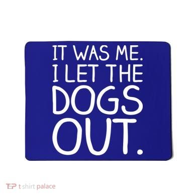 It Was Me I Let The Dogs Out Funny Hilarious Mousepad