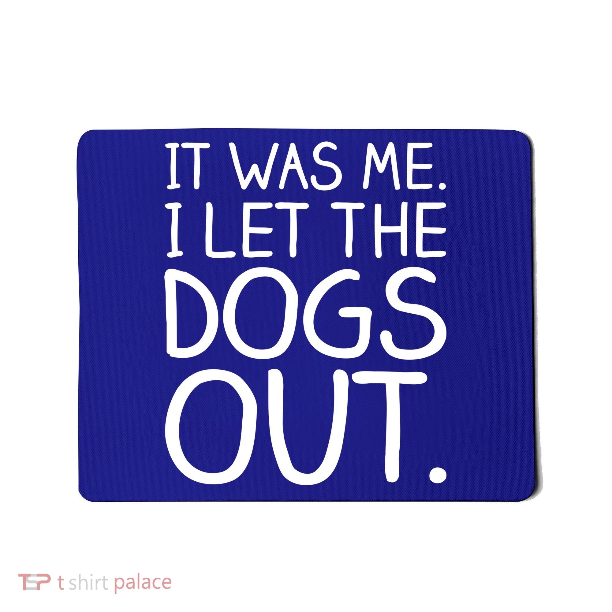 It Was Me I Let The Dogs Out Funny Hilarious Mousepad