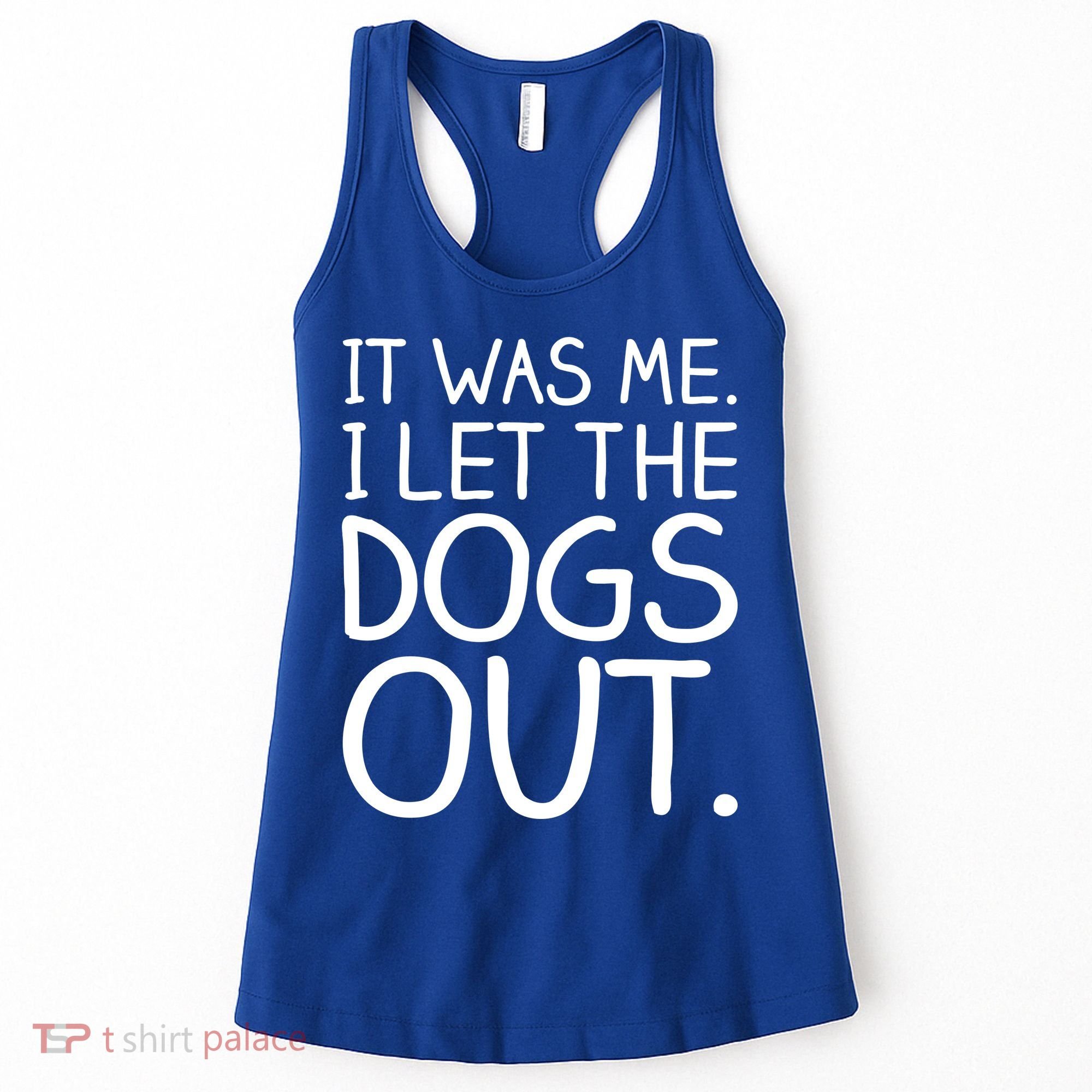 It Was Me I Let The Dogs Out Funny Hilarious Women's Tank Top
