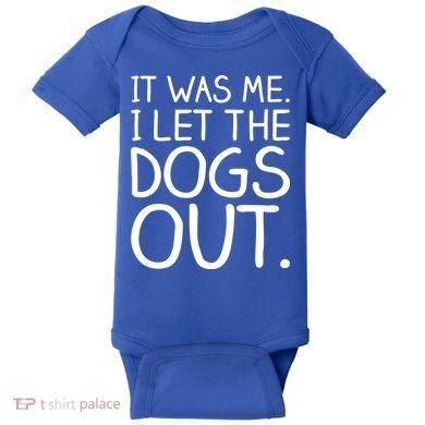 It Was Me I Let The Dogs Out Funny Hilarious Baby Bodysuit