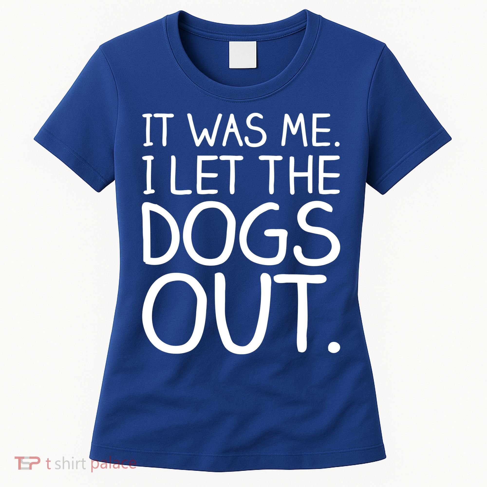 It Was Me I Let The Dogs Out Funny Hilarious Women's T-Shirt