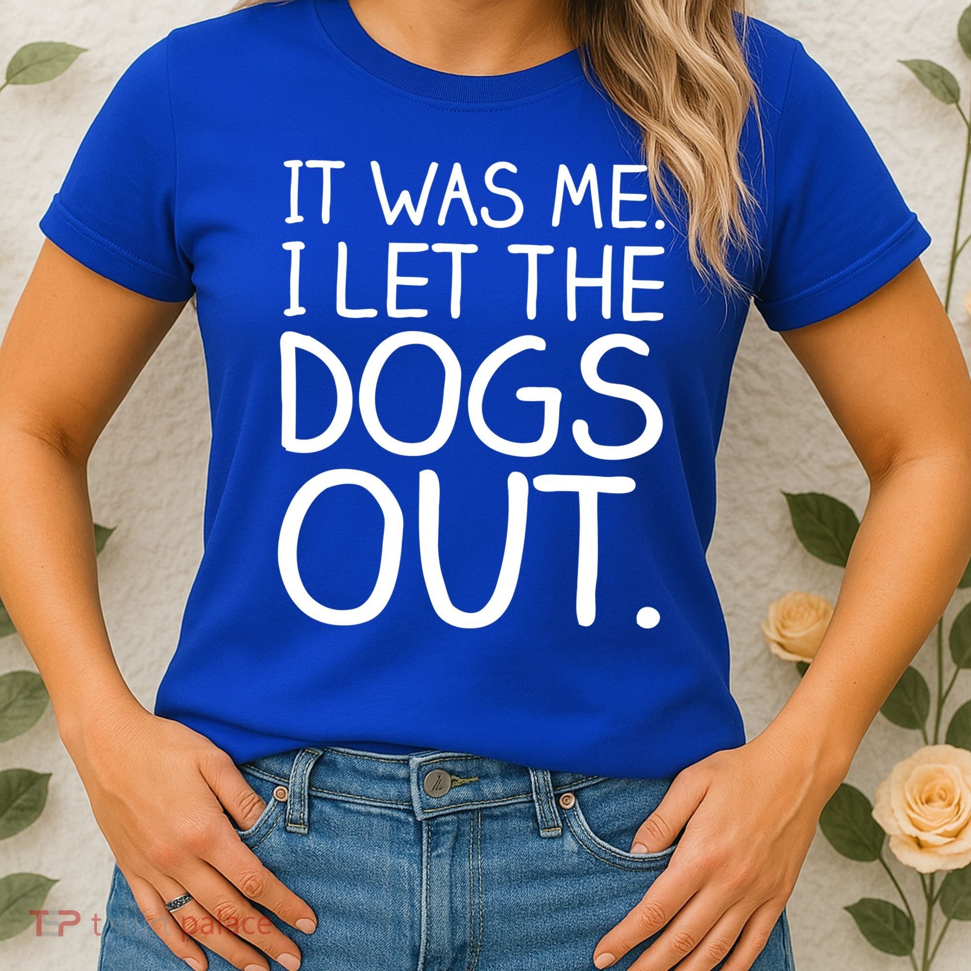 It Was Me I Let The Dogs Out Funny Hilarious Women's T-Shirt