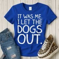 It Was Me I Let The Dogs Out Funny Hilarious Women's T-Shirt thumb 3