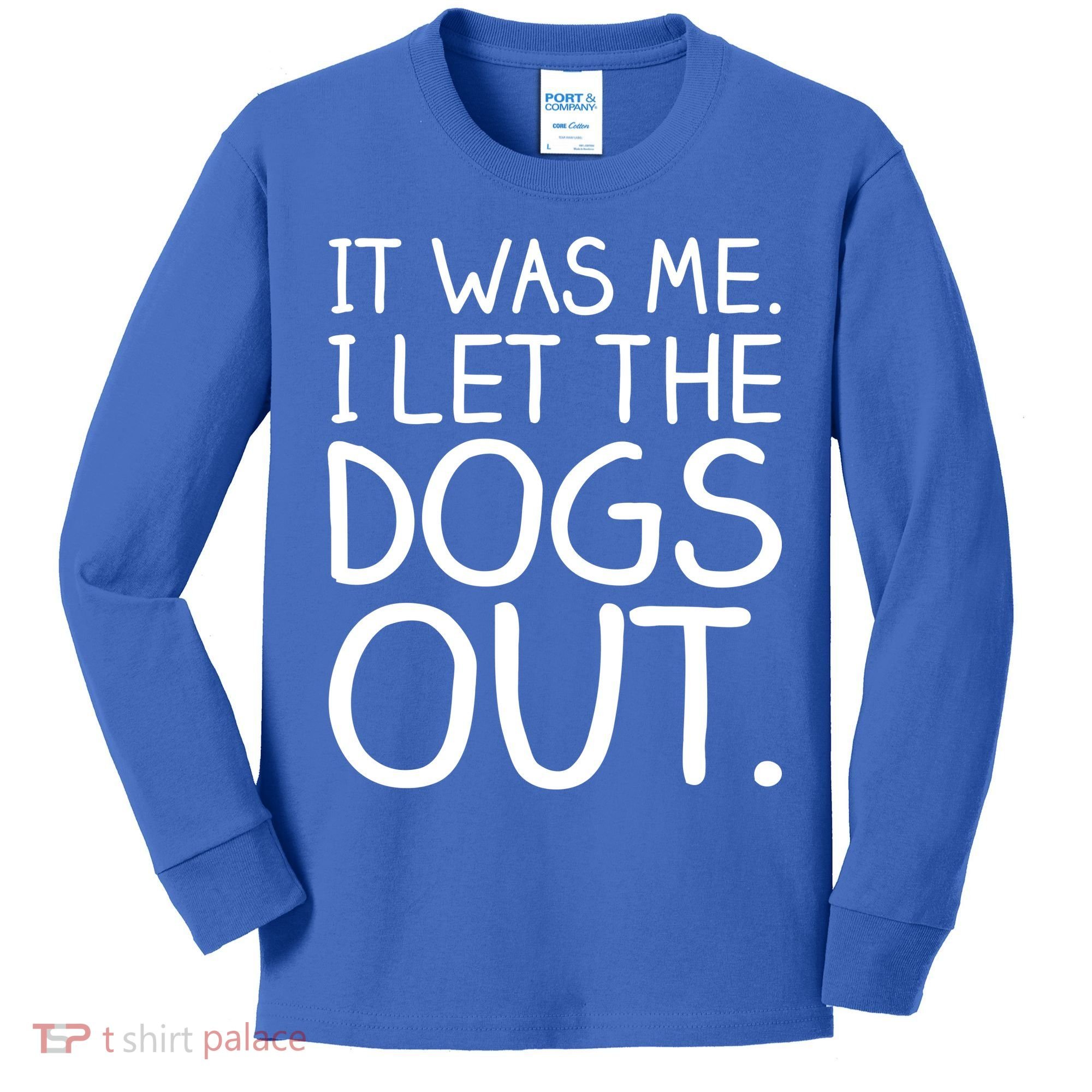 It Was Me I Let The Dogs Out Funny Hilarious Kids Long Sleeve Shirt