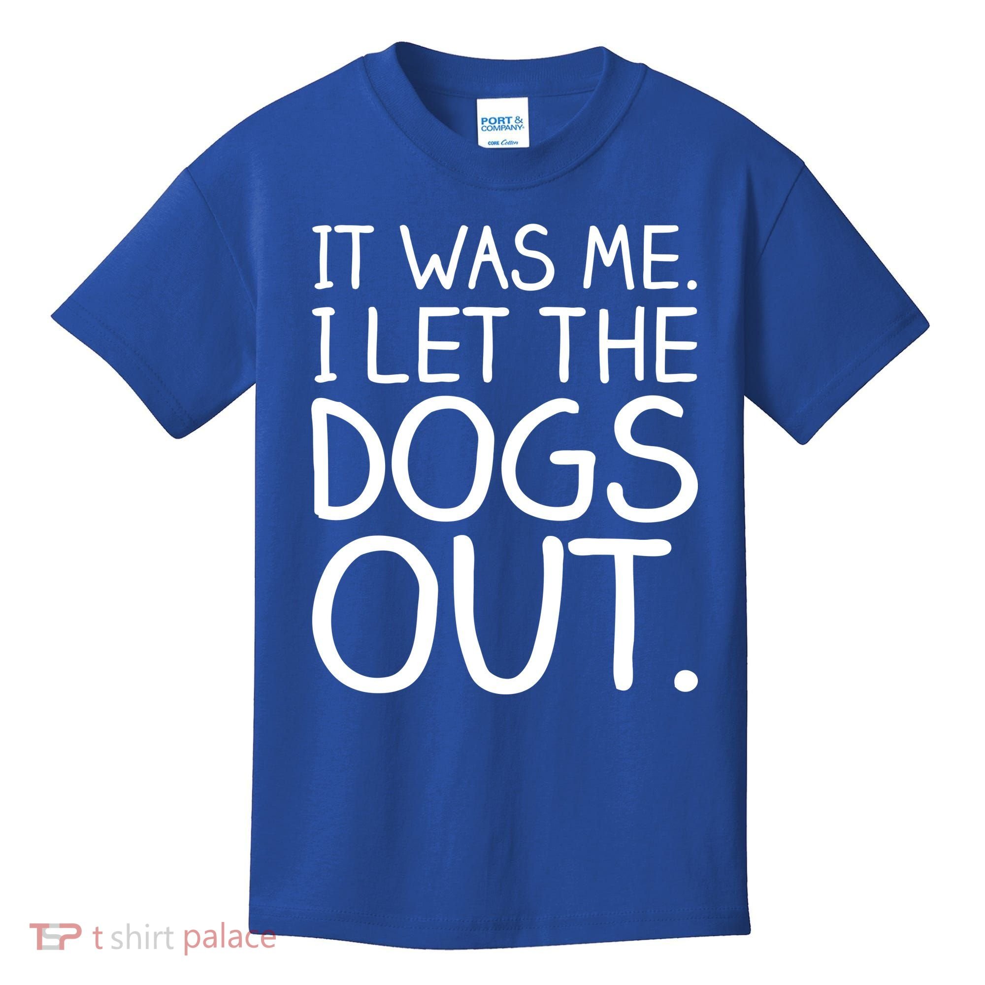 It Was Me I Let The Dogs Out Funny Hilarious Kids T-Shirt