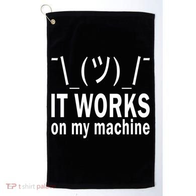 It Works On My Machine Golf Towel
