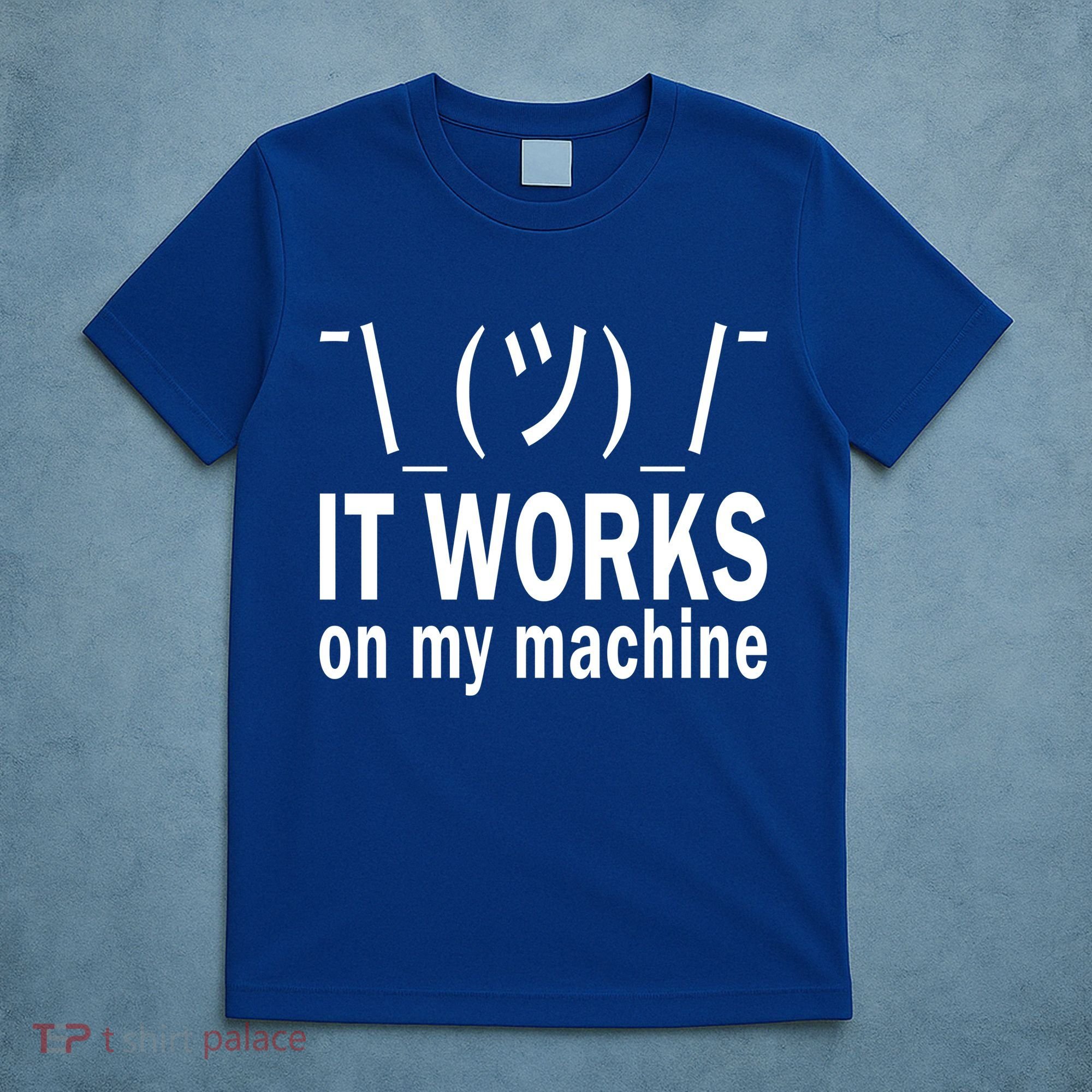 It Works On My Machine T-Shirt