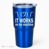 It Works On My Machine Tumbler thumb 0