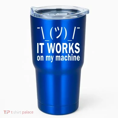 It Works On My Machine Tumbler