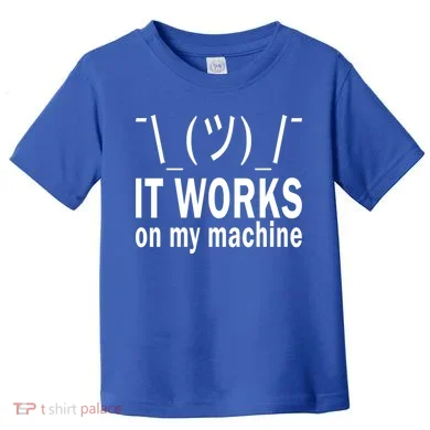 It Works On My Machine Toddler T-Shirt