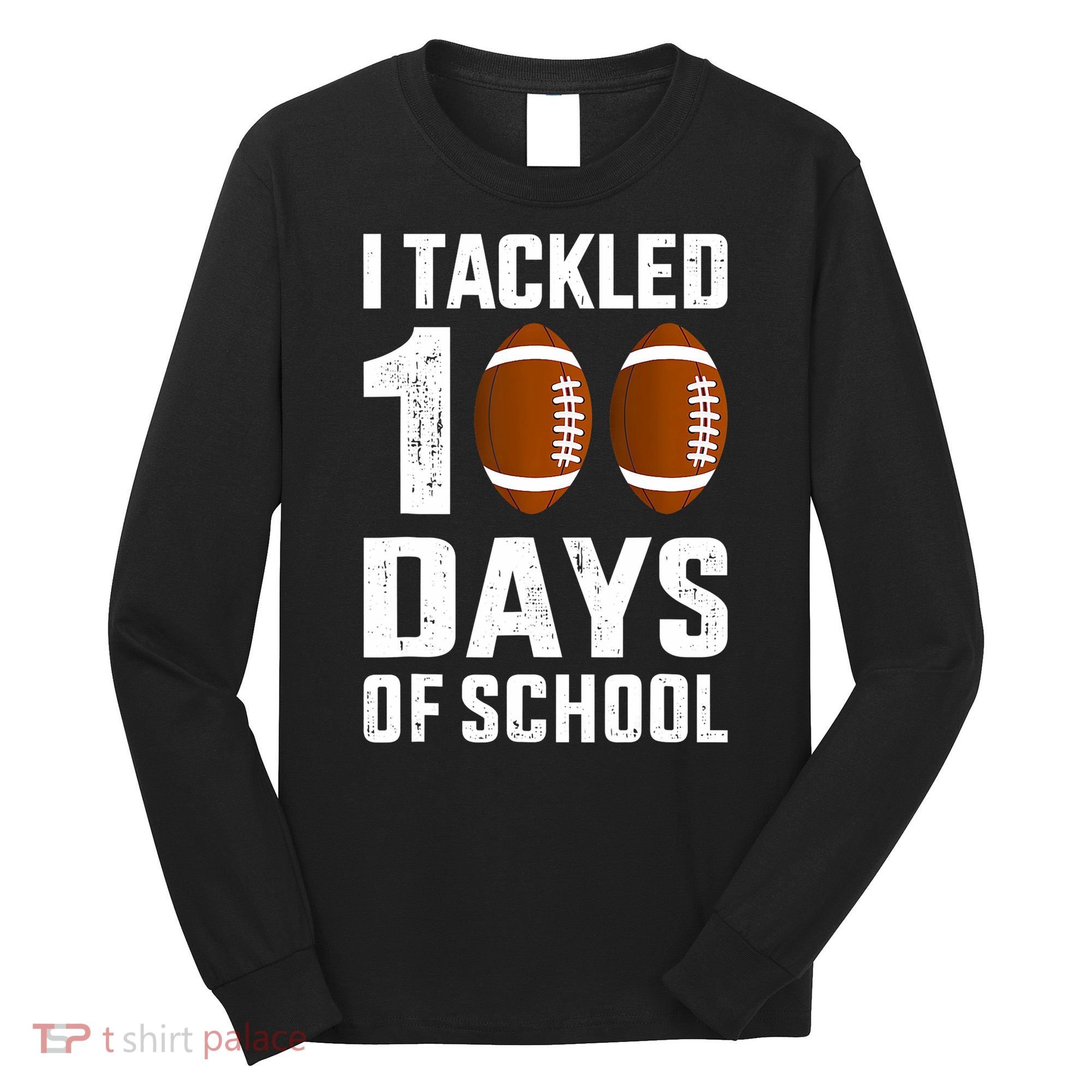 I Tackled 100 Days School 100th Day Football Long Sleeve Shirt