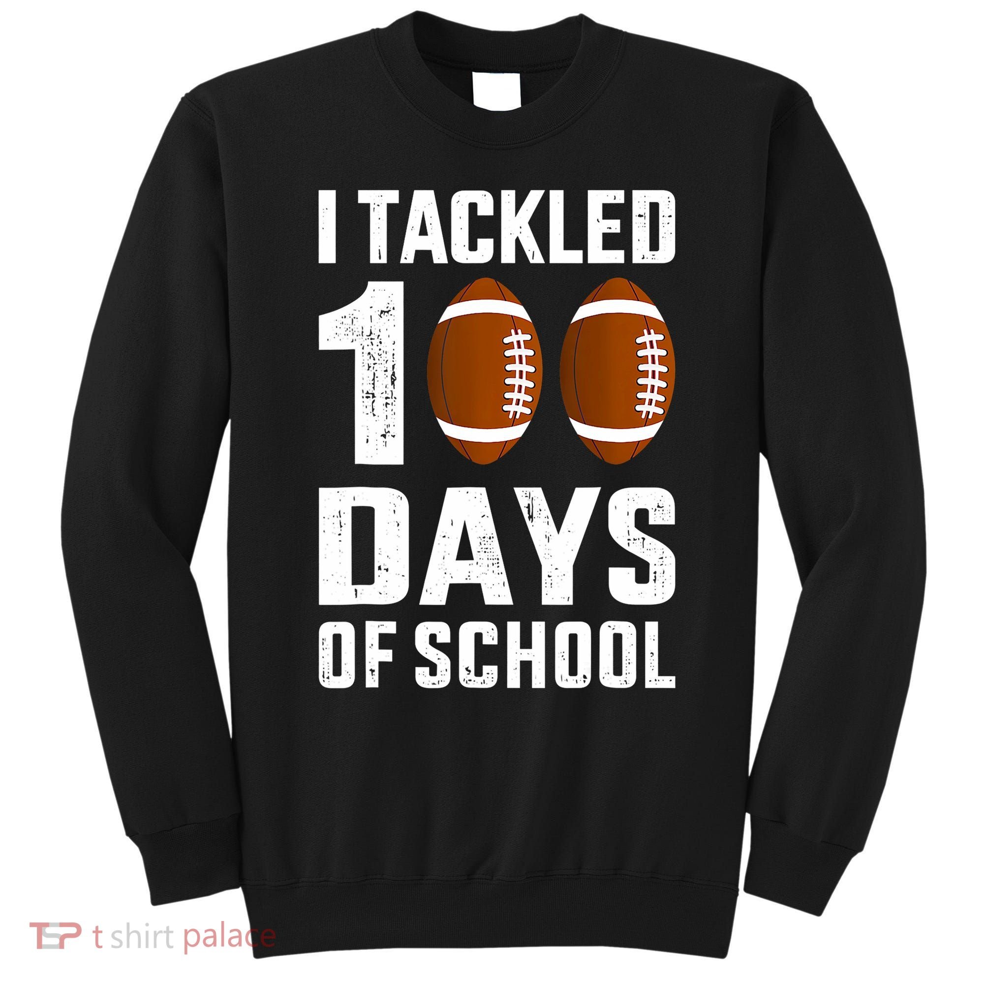 I Tackled 100 Days School 100th Day Football Sweatshirt