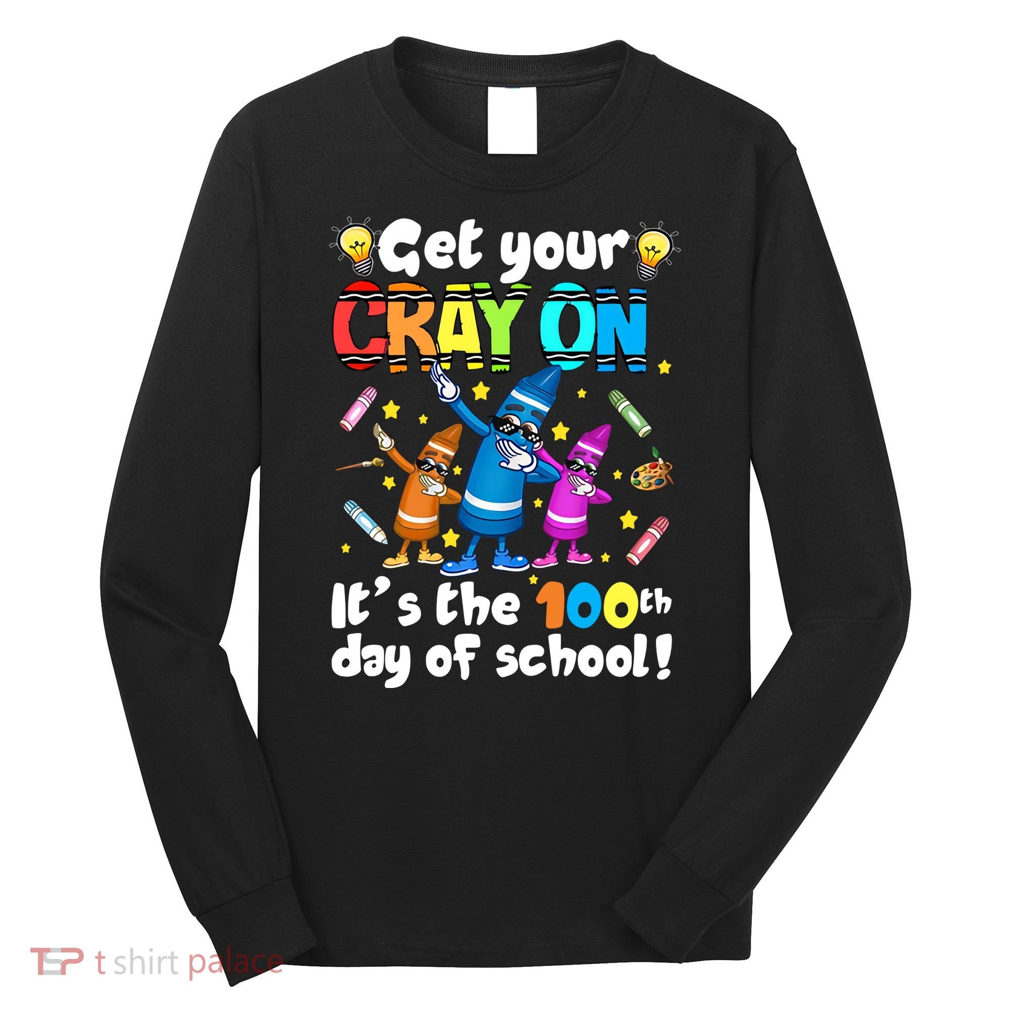 It's The 100 Days Of School Get Your Cray On Long Sleeve Shirt